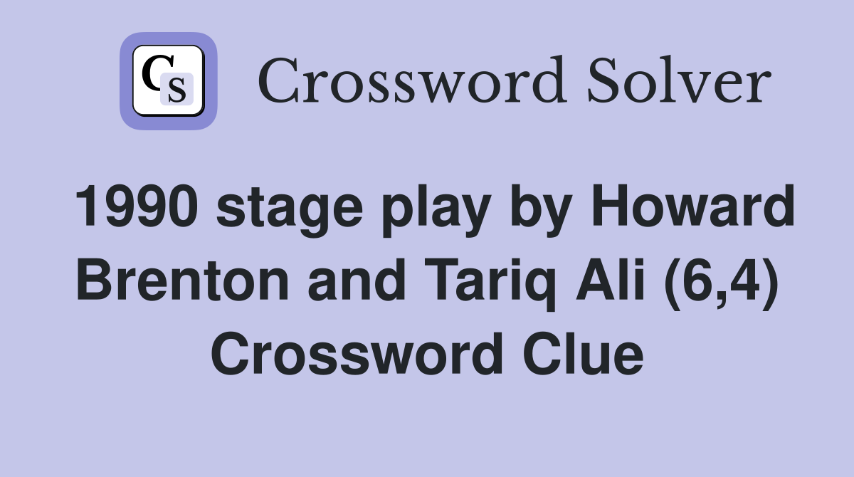 1990 stage play by Howard Brenton and Tariq Ali (6,4) Crossword Clue