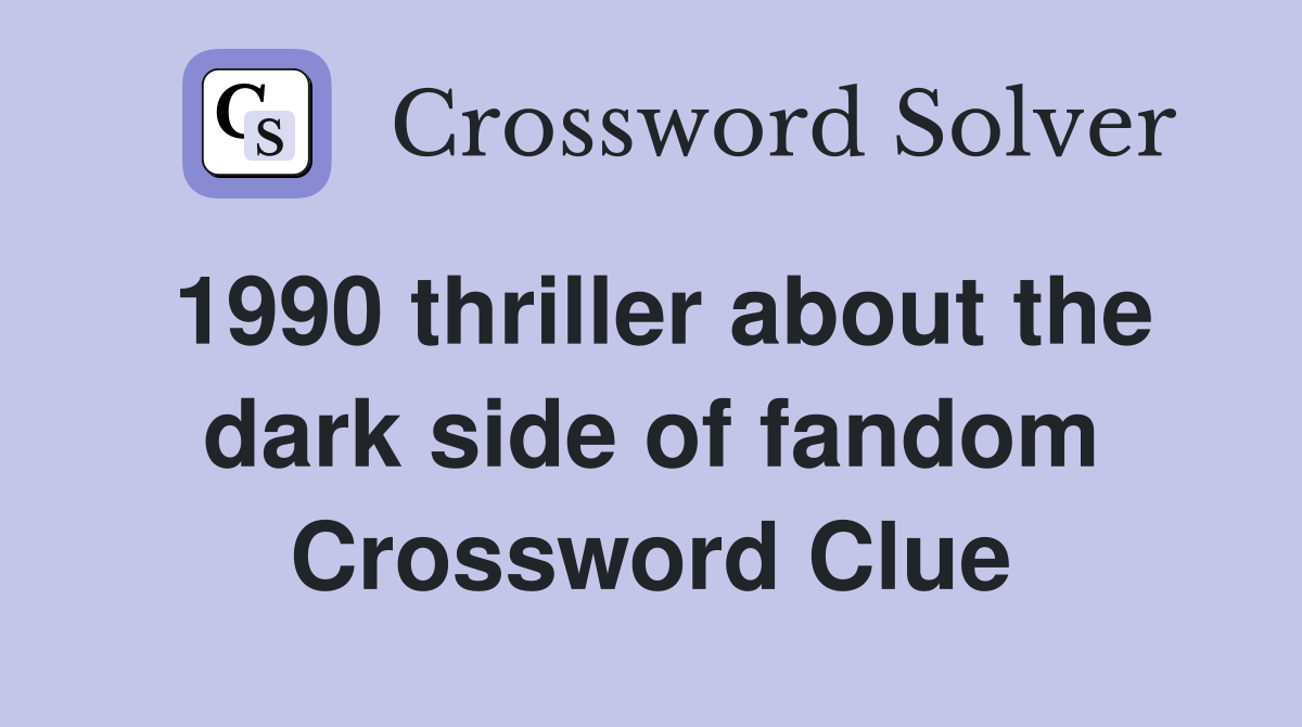 1990 thriller about the dark side of fandom Crossword Clue