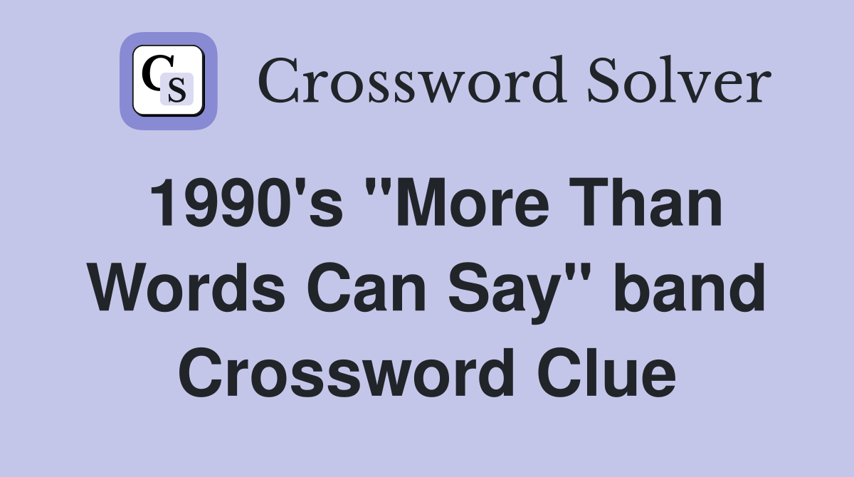 1990's "More Than Words Can Say" band Crossword Clue