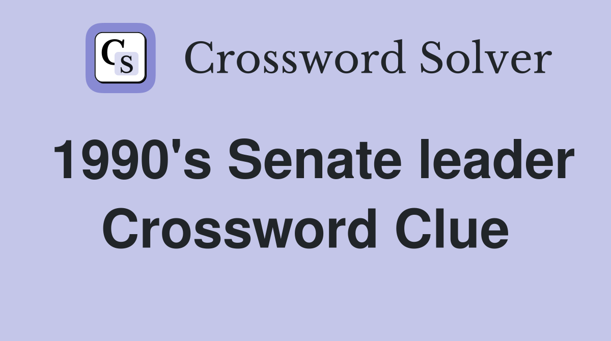 1990's Senate leader Crossword Clue