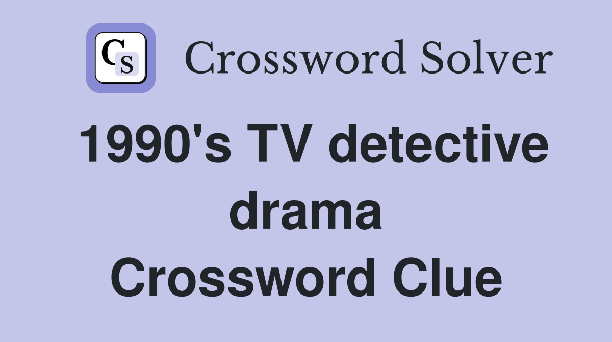 1990's TV detective drama Crossword Clue