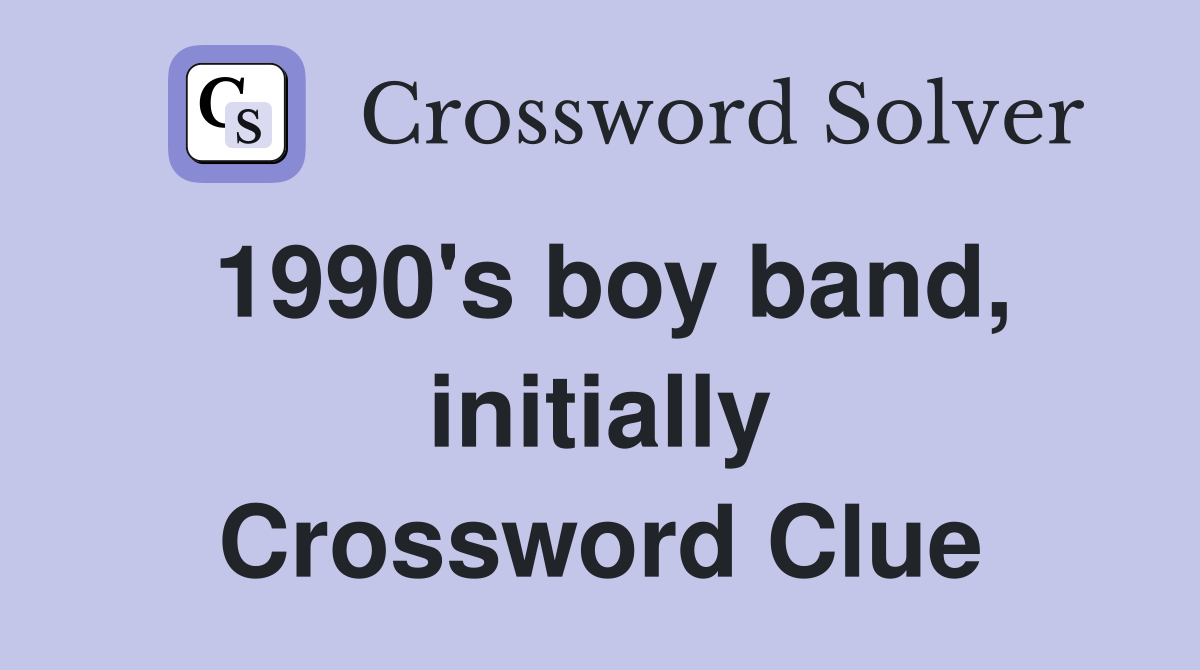 1990's boy band, initially Crossword Clue