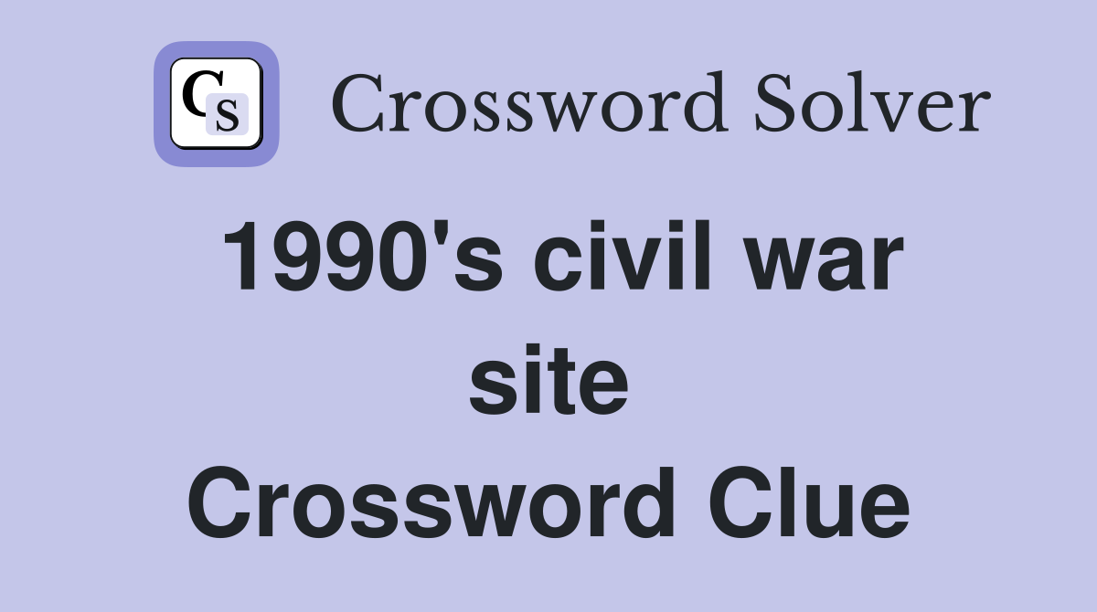 1990's civil war site Crossword Clue