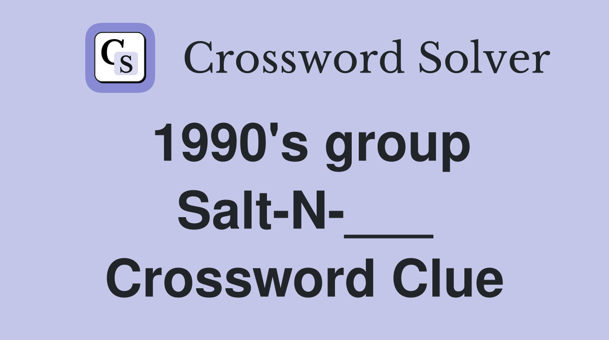 1990's group Salt-N-___ Crossword Clue