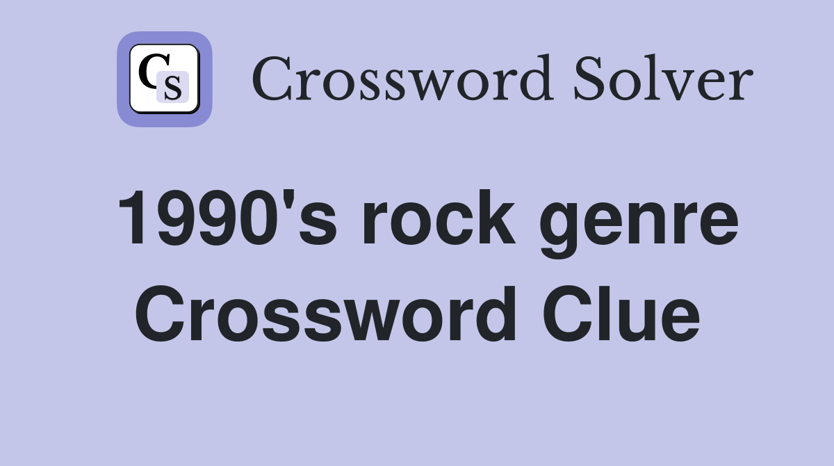 1990's rock genre Crossword Clue