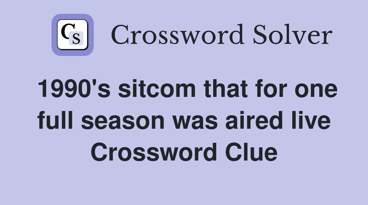 1990's sitcom that for one full season was aired live Crossword Clue