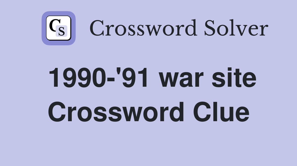 1990-'91 war site Crossword Clue