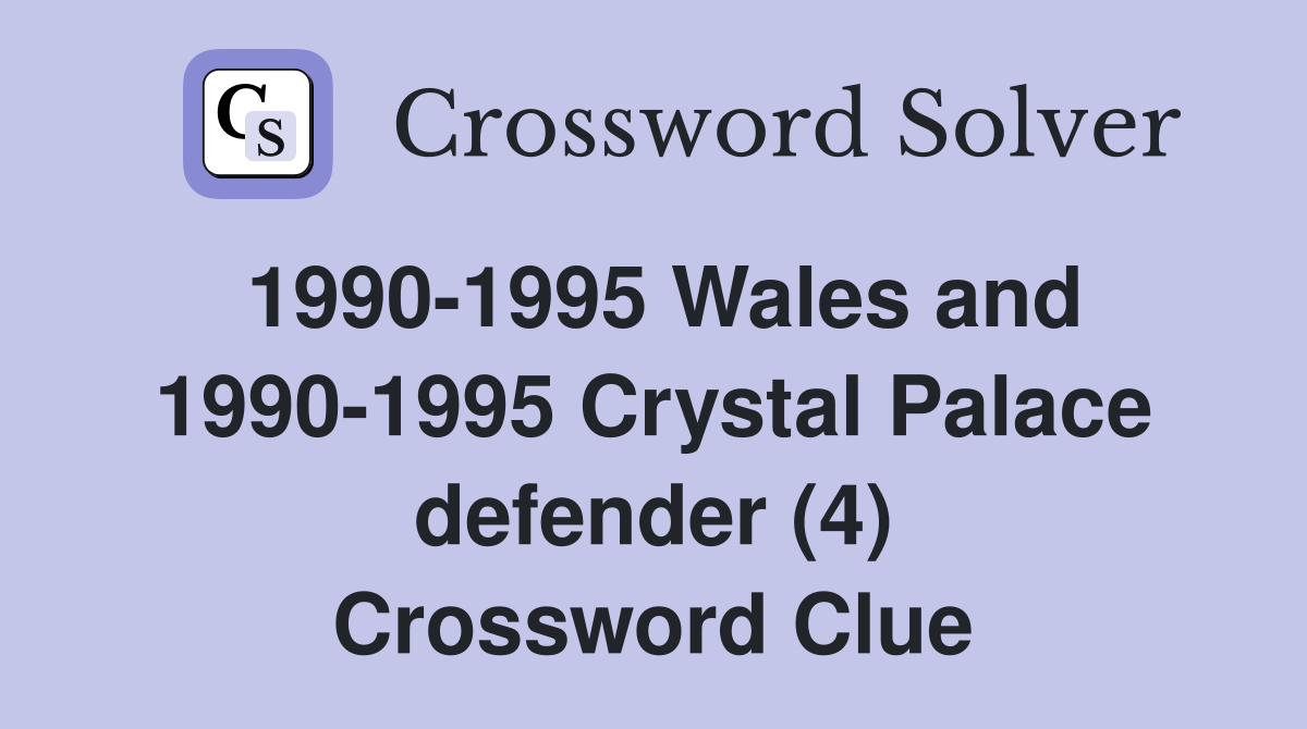 1990-1995 Wales and 1990-1995 Crystal Palace defender (4) Crossword Clue