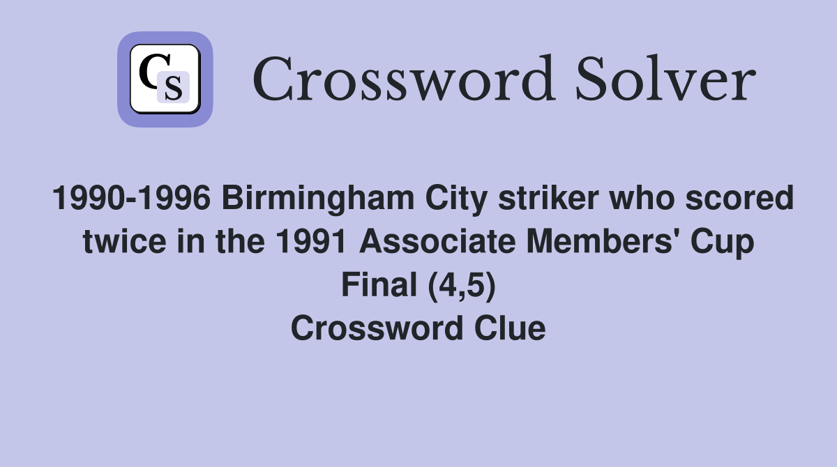 1990-1996 Birmingham City striker who scored twice in the 1991 Associate Members' Cup Final (4,5) Crossword Clue