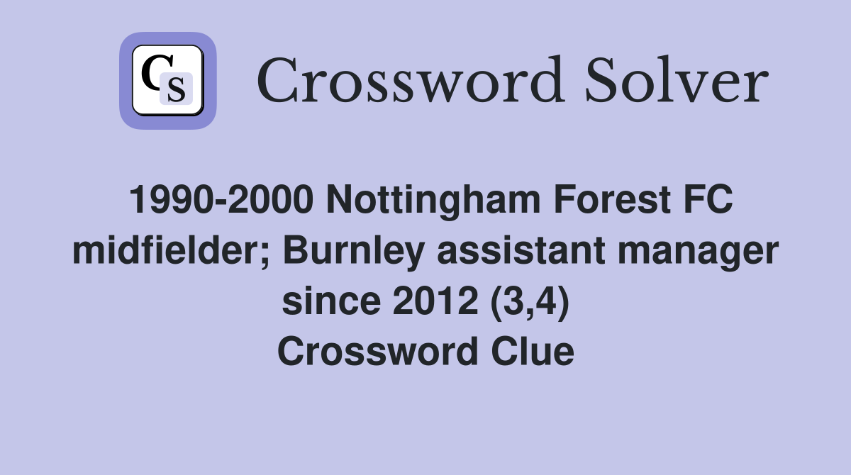 1990-2000 Nottingham Forest FC midfielder; Burnley assistant manager since 2012 (3,4) Crossword Clue