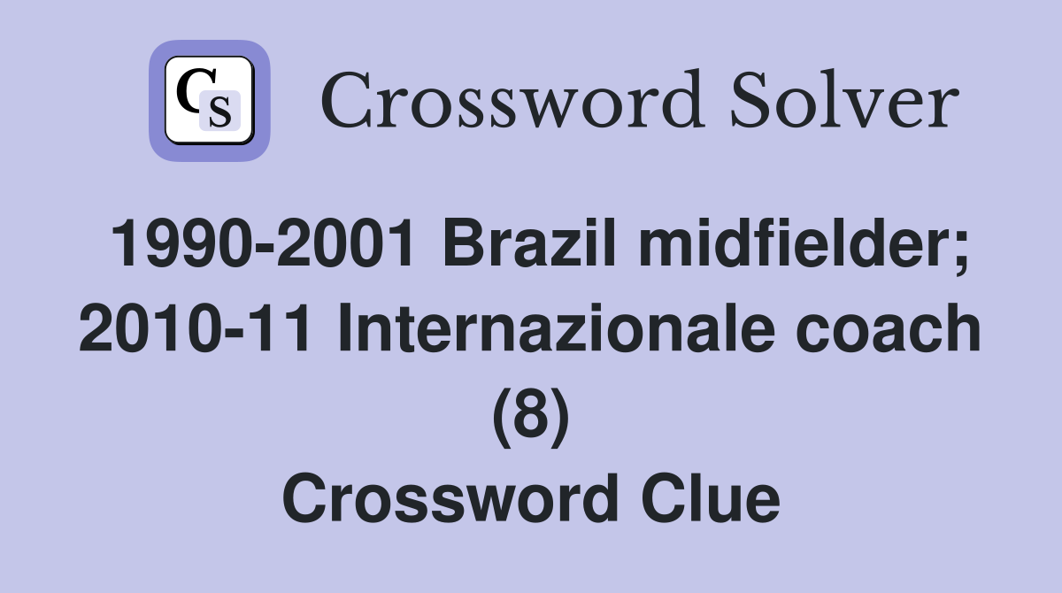 1990-2001 Brazil midfielder; 2010-11 Internazionale coach (8) Crossword Clue