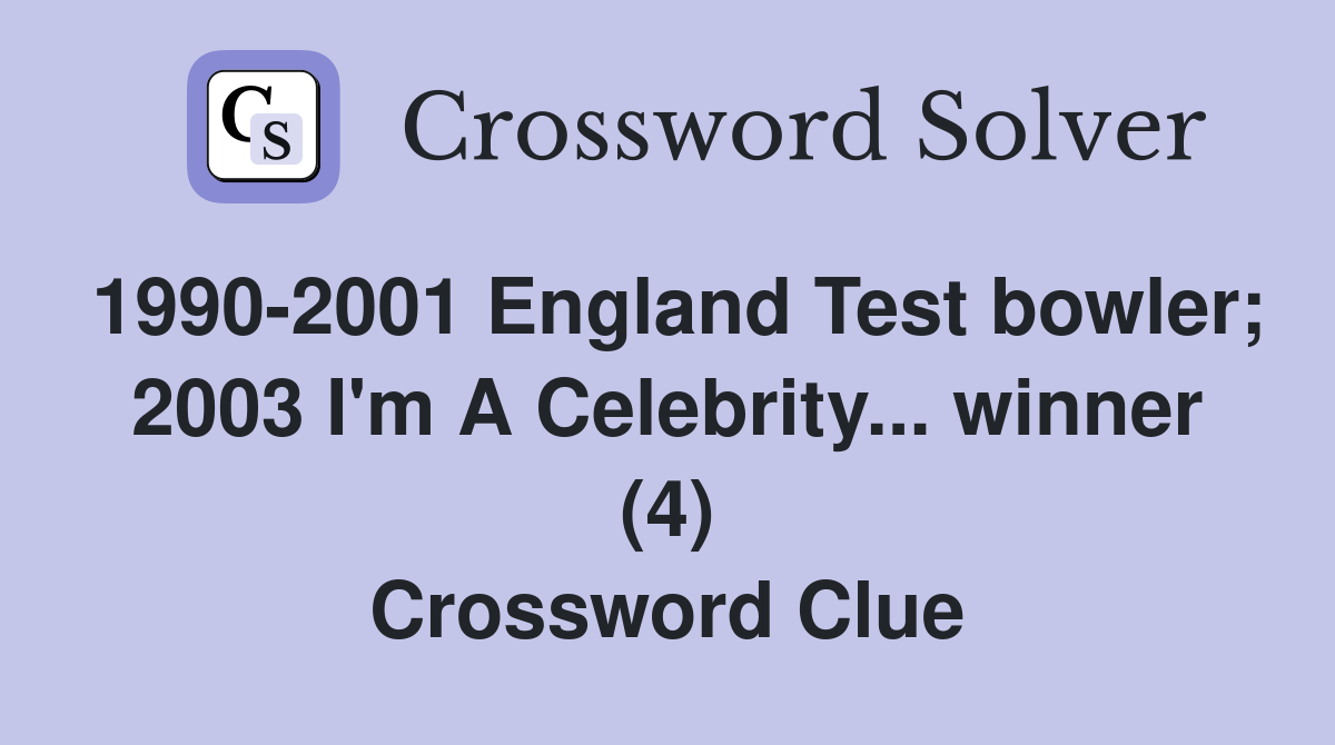 1990-2001 England Test bowler; 2003 I'm A Celebrity... winner (4) Crossword Clue