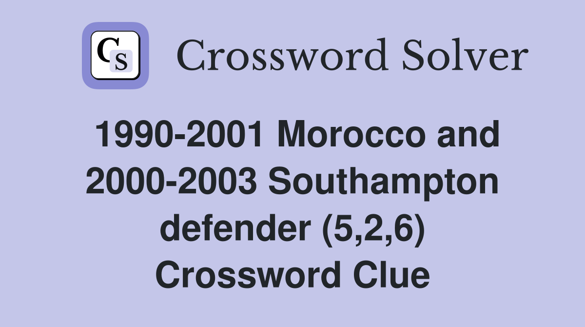 1990-2001 Morocco and 2000-2003 Southampton defender (5,2,6) Crossword Clue
