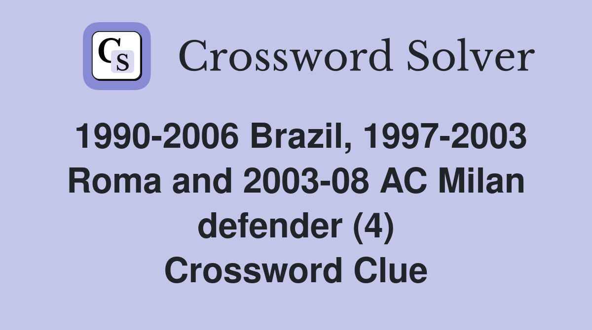 1990-2006 Brazil, 1997-2003 Roma and 2003-08 AC Milan defender (4) Crossword Clue