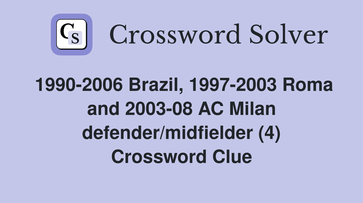 1990-2006 Brazil, 1997-2003 Roma and 2003-08 AC Milan defender/midfielder (4) Crossword Clue