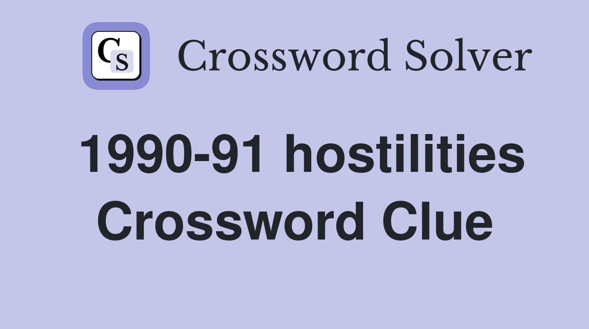 1990-91 hostilities Crossword Clue
