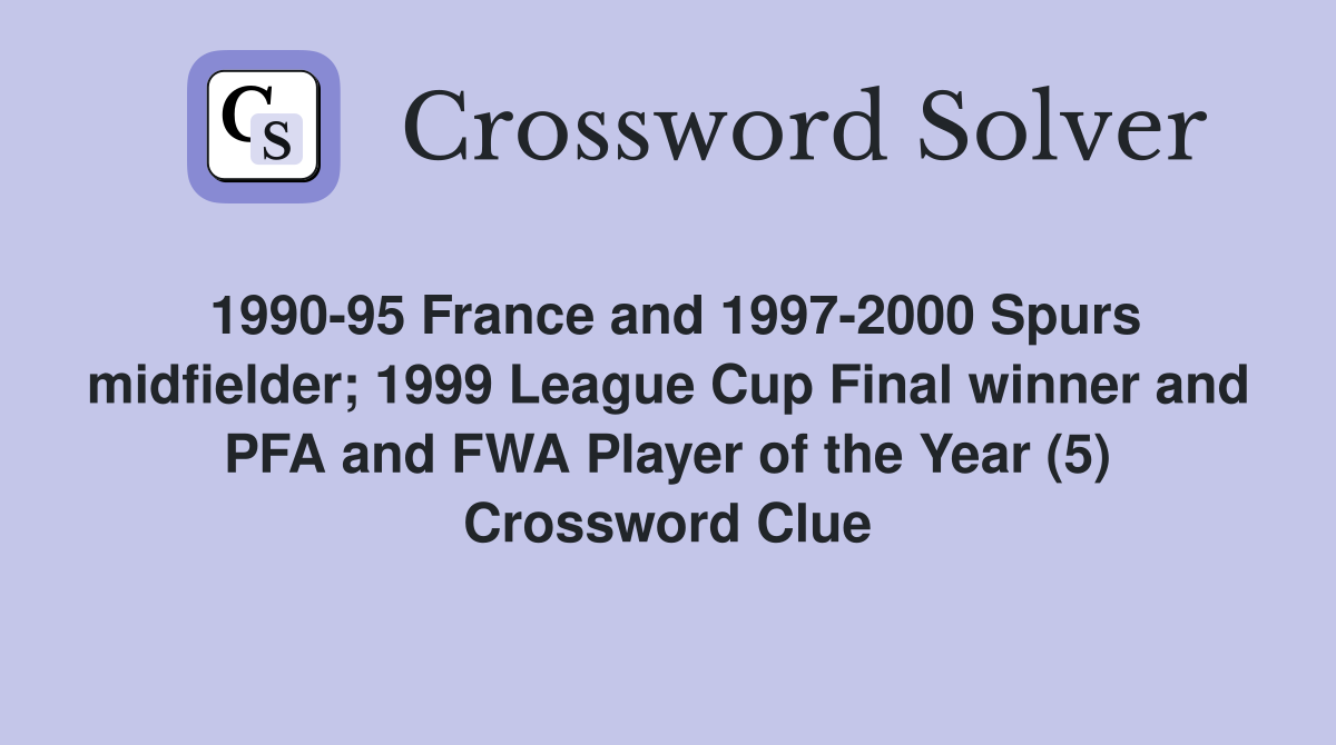 1990-95 France and 1997-2000 Spurs midfielder; 1999 League Cup Final winner and PFA and FWA Player of the Year (5) Crossword Clue