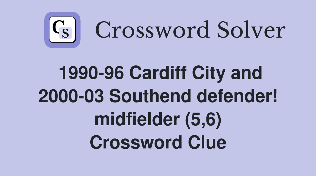 1990-96 Cardiff City and 2000-03 Southend defender! midfielder (5,6) Crossword Clue