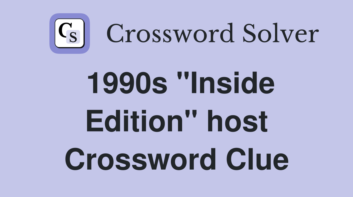 1990s "Inside Edition" host Crossword Clue