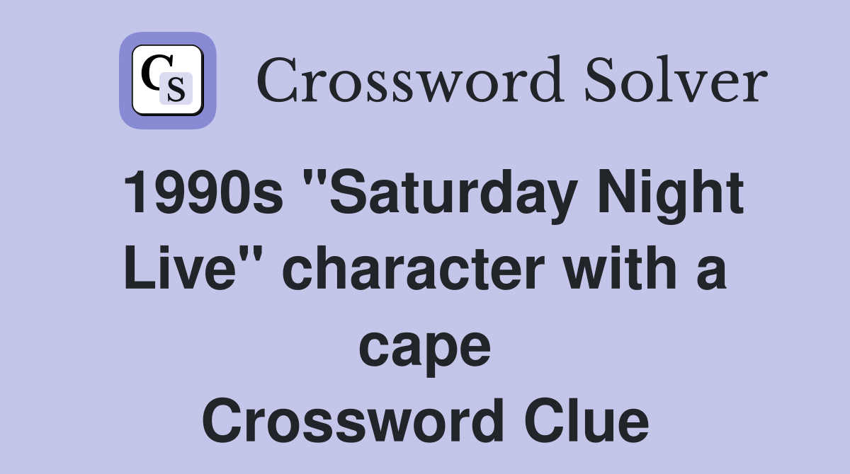 1990s "Saturday Night Live" character with a cape Crossword Clue