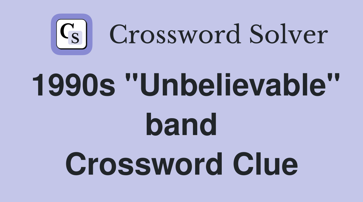 1990s "Unbelievable" band Crossword Clue