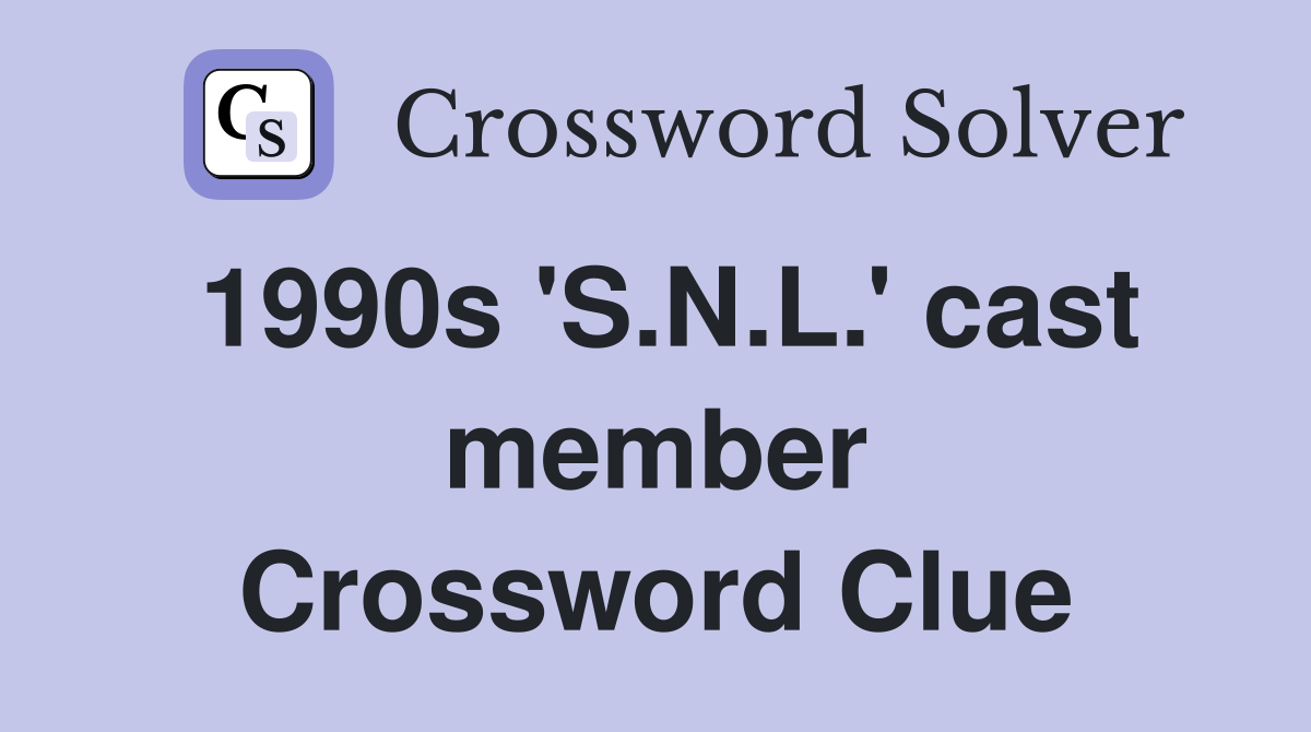 1990s 'S.N.L.' cast member Crossword Clue