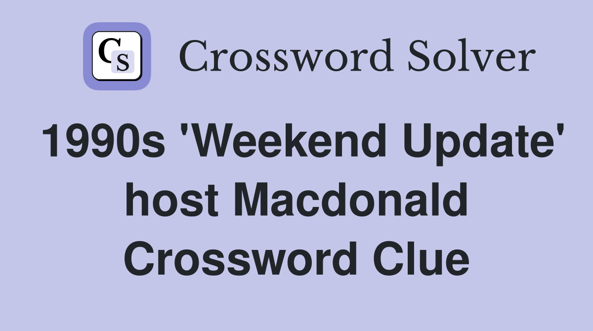 1990s 'Weekend Update' host Macdonald Crossword Clue