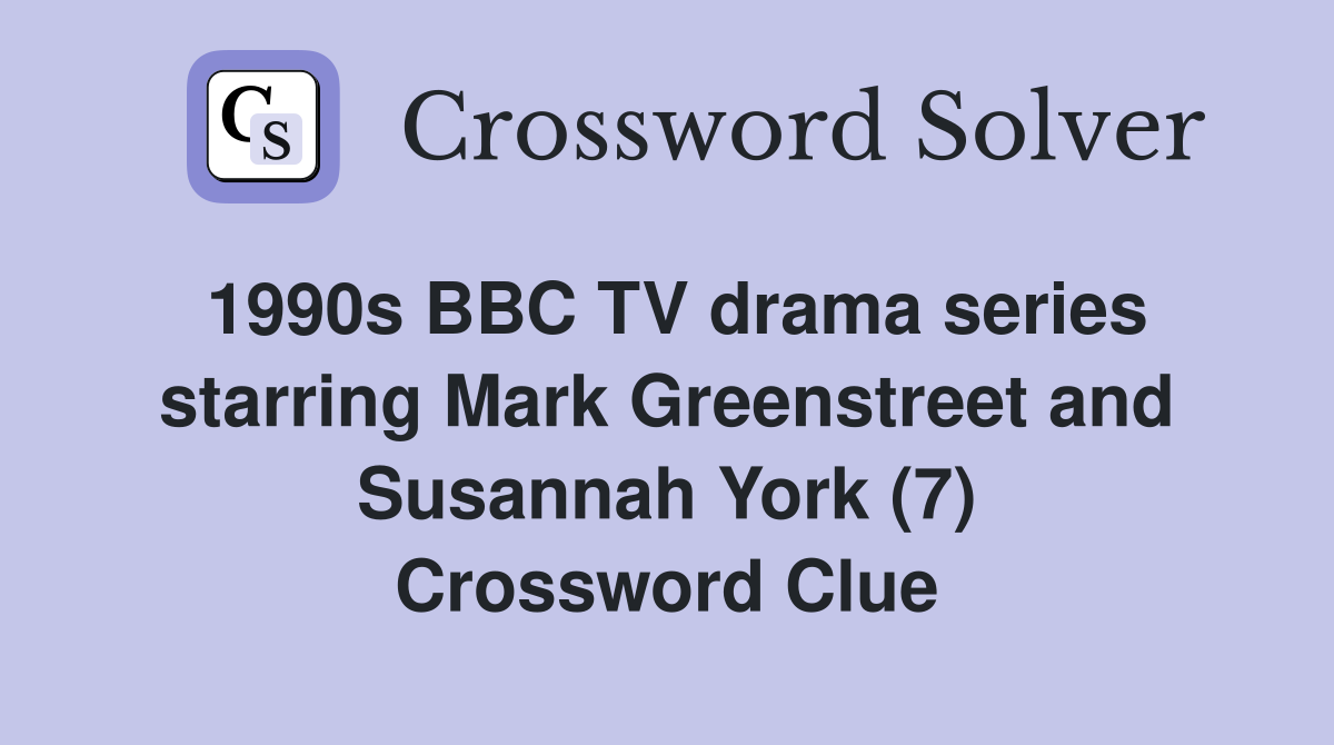 1990s BBC TV drama series starring Mark Greenstreet and Susannah York (7) Crossword Clue