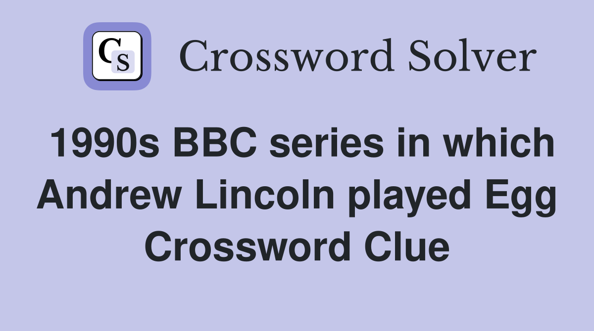 1990s BBC series in which Andrew Lincoln played Egg Crossword Clue