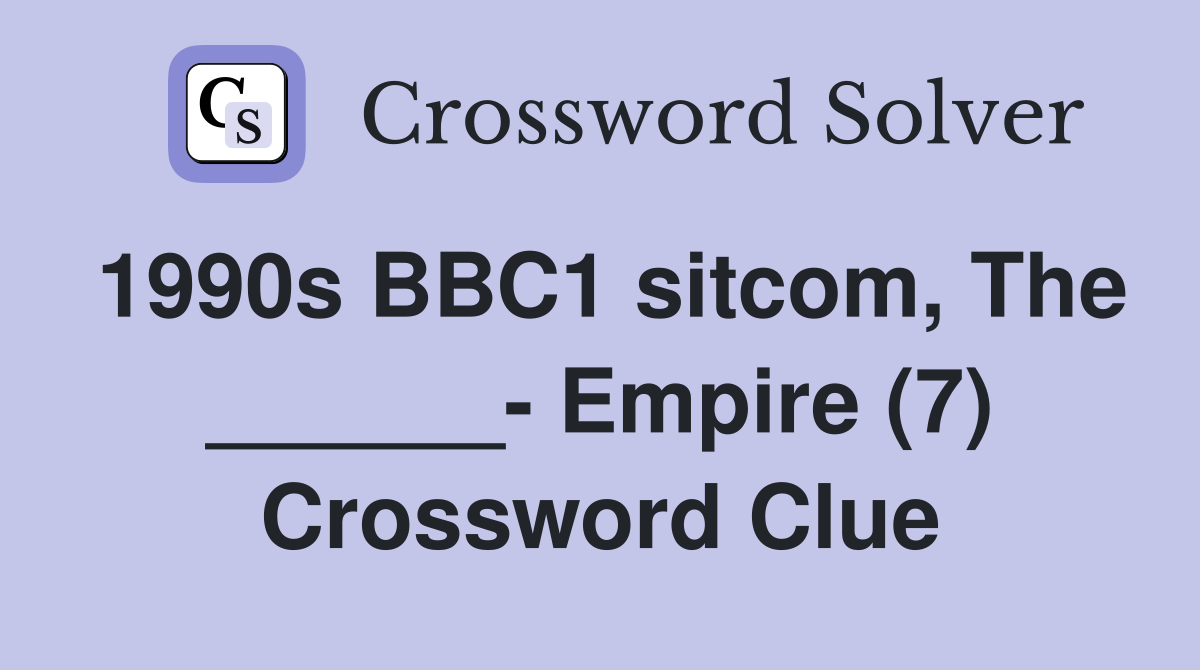1990s BBC1 sitcom, The ______- Empire (7) Crossword Clue