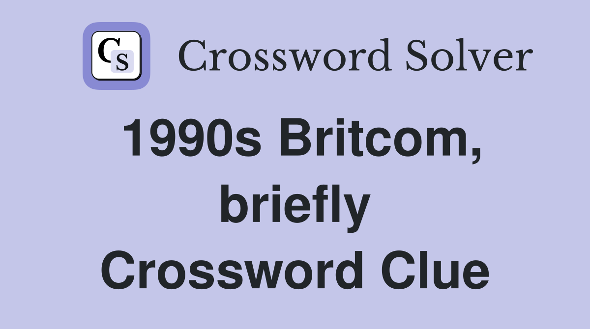 1990s Britcom, briefly Crossword Clue