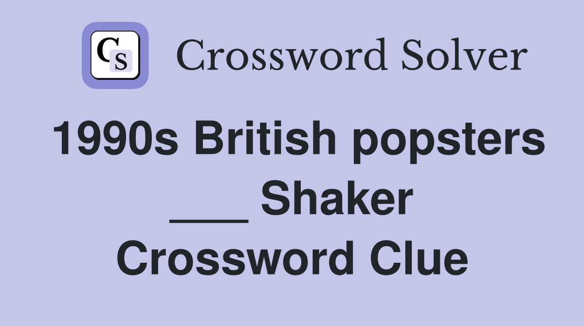 1990s British popsters ___ Shaker Crossword Clue