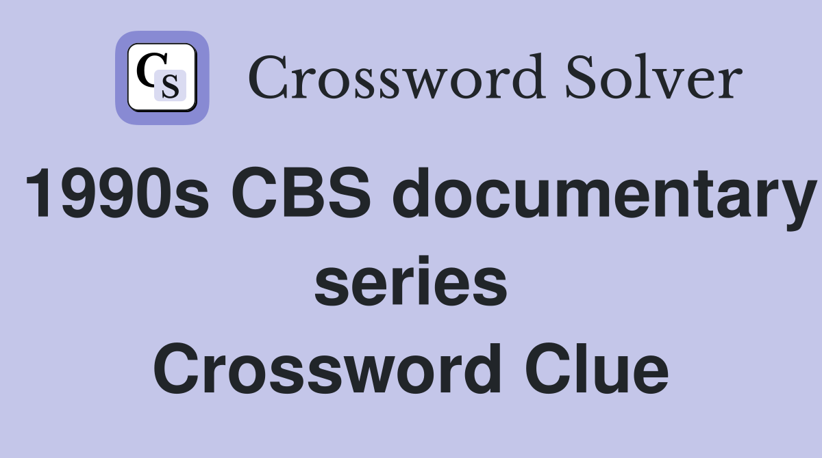 1990s CBS documentary series Crossword Clue