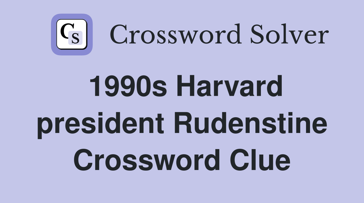 1990s Harvard president Rudenstine Crossword Clue