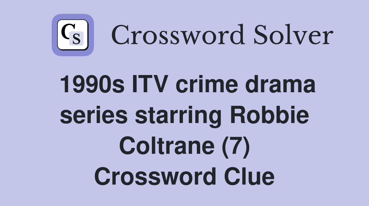 1990s ITV crime drama series starring Robbie Coltrane (7) Crossword Clue