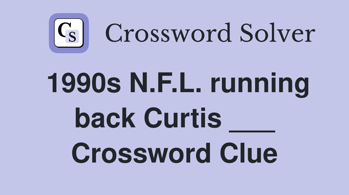 1990s N.F.L. running back Curtis ___ Crossword Clue