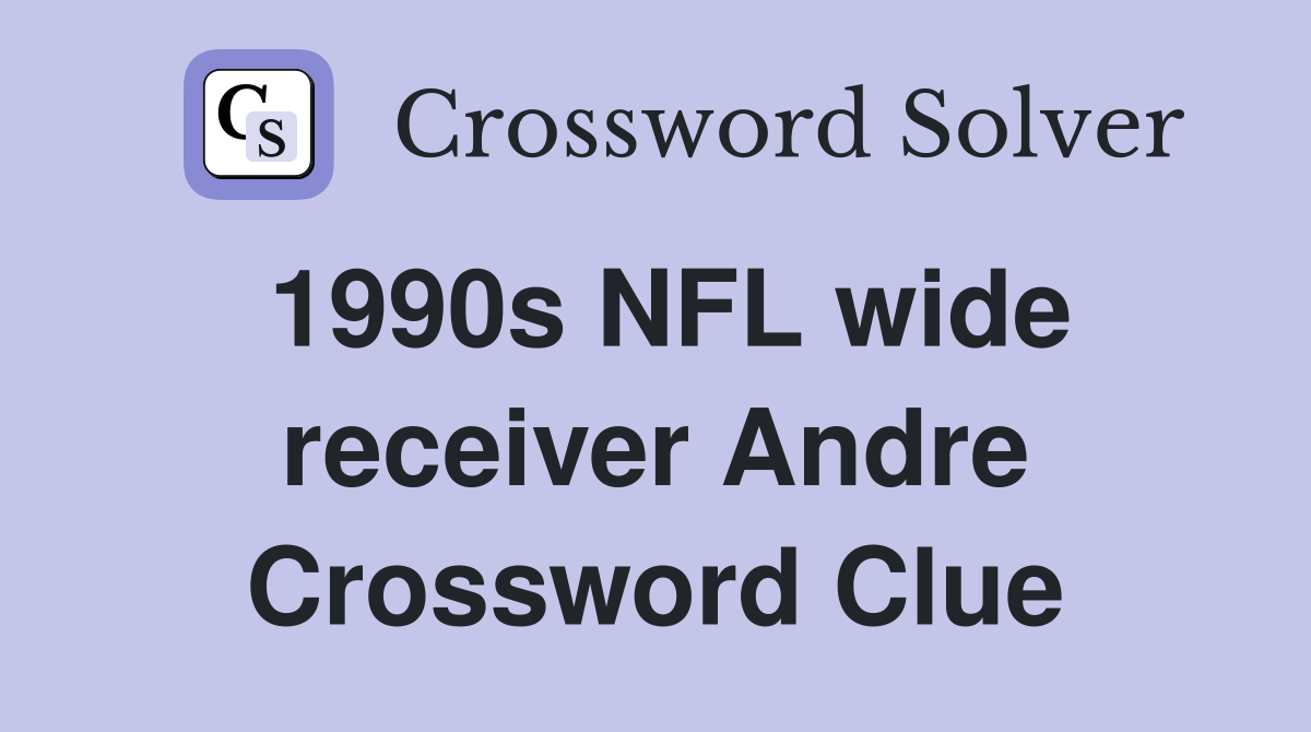 1990s NFL wide receiver Andre Crossword Clue