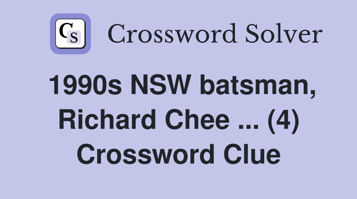 1990s NSW batsman, Richard Chee ... (4) Crossword Clue