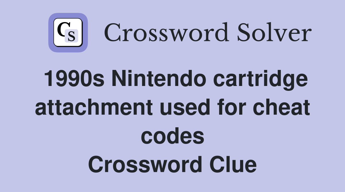 1990s Nintendo cartridge attachment used for cheat codes Crossword Clue