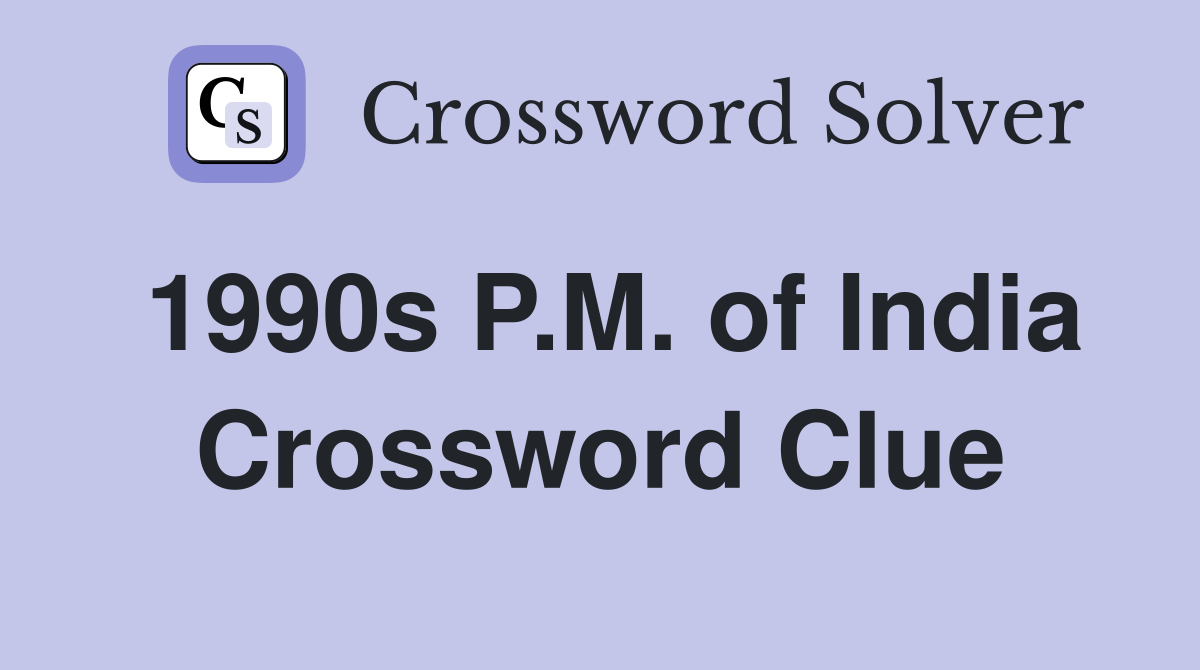 1990s P.M. of India Crossword Clue