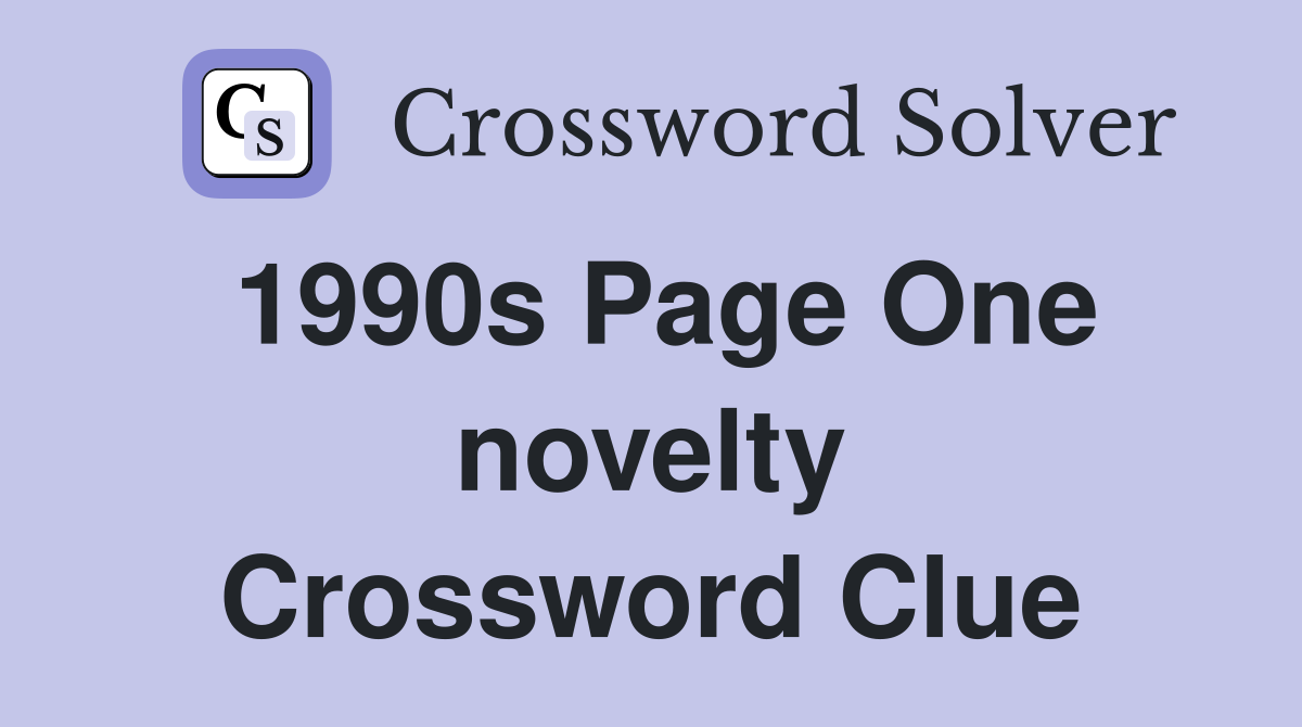 1990s Page One novelty Crossword Clue