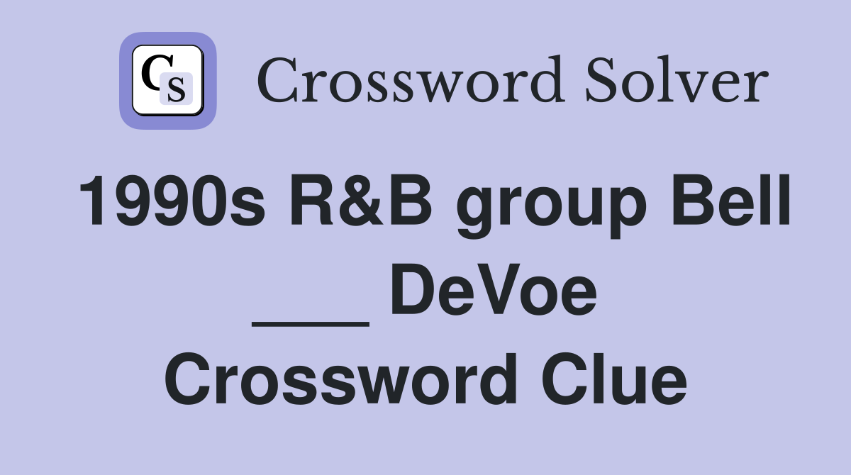 1990s R&B group Bell ___ DeVoe Crossword Clue