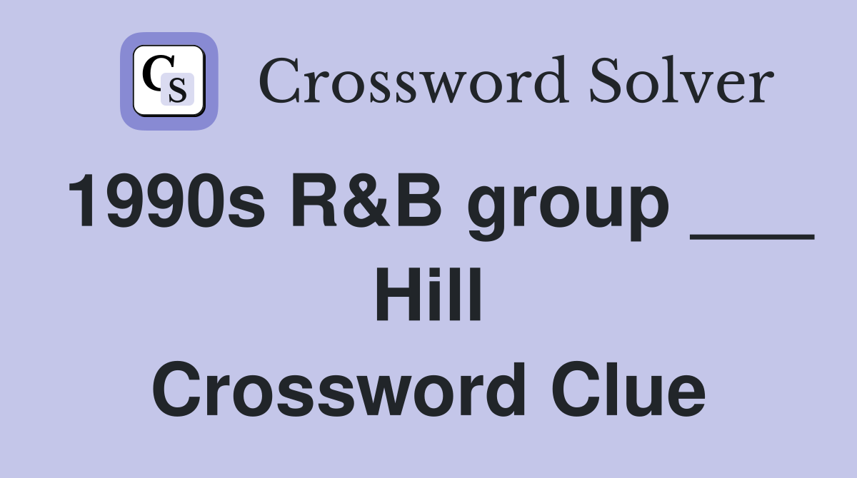 1990s R&B group ___ Hill Crossword Clue