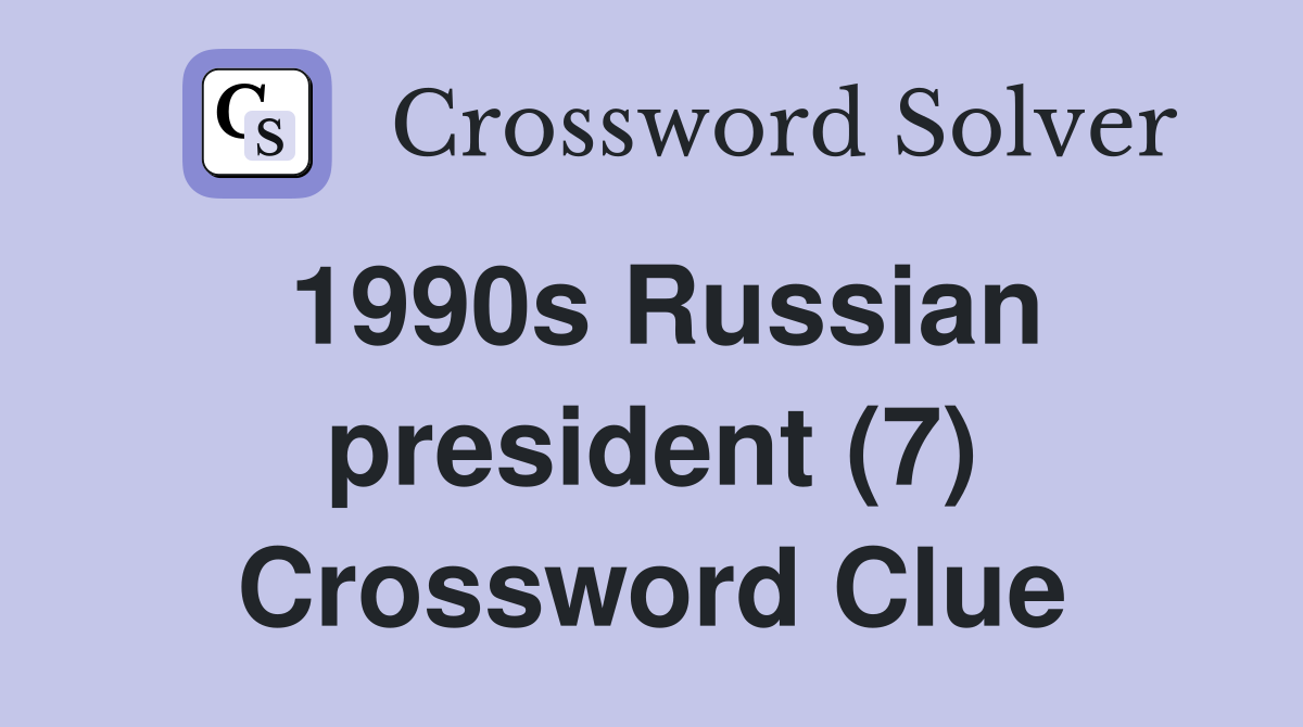 1990s Russian president (7) Crossword Clue