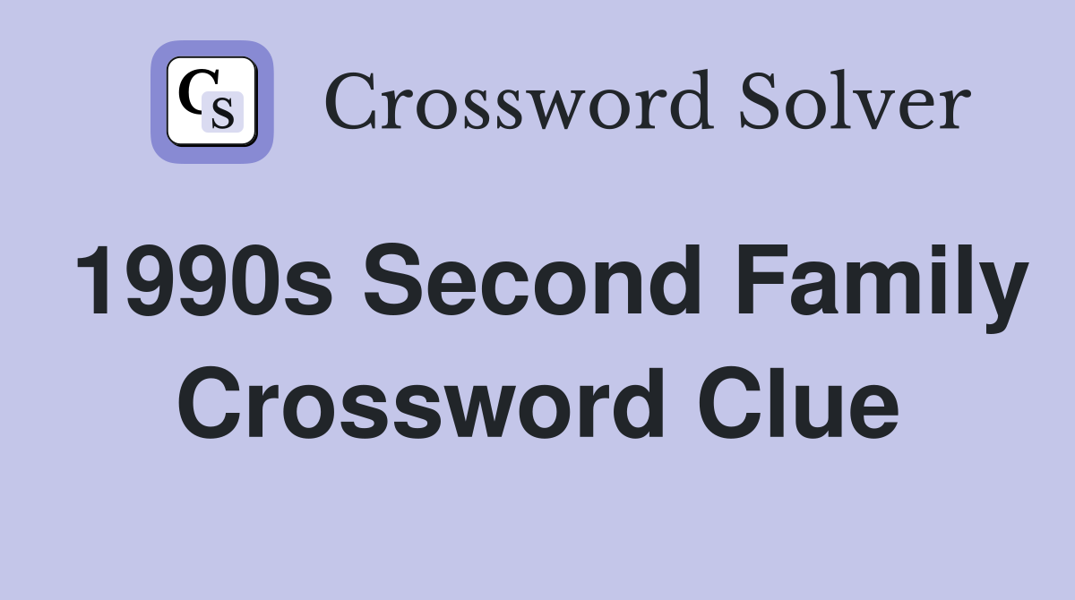 1990s Second Family Crossword Clue