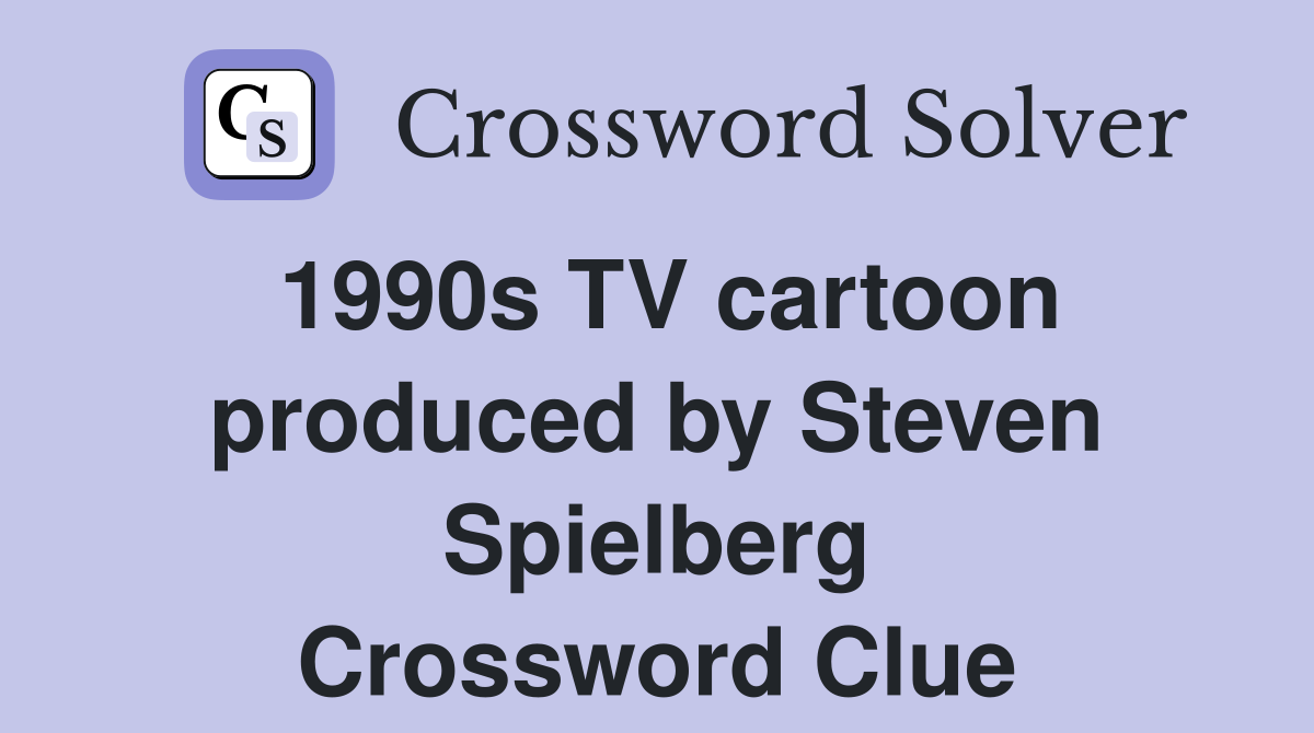 1990s TV cartoon produced by Steven Spielberg Crossword Clue