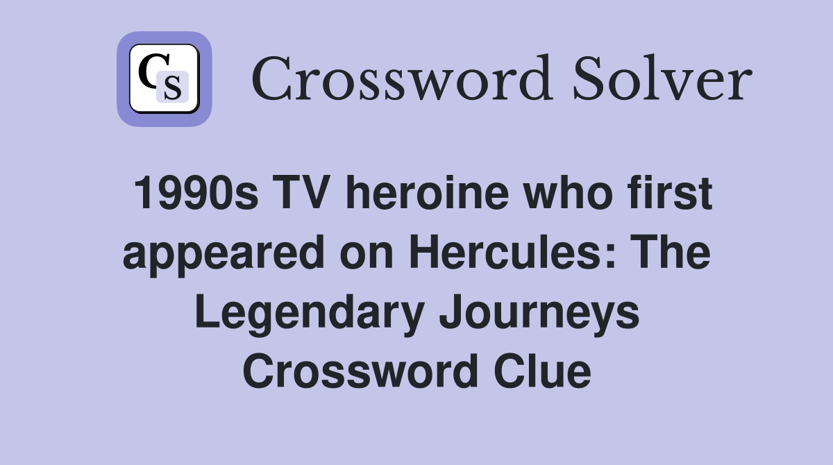 1990s TV heroine who first appeared on Hercules: The Legendary Journeys Crossword Clue