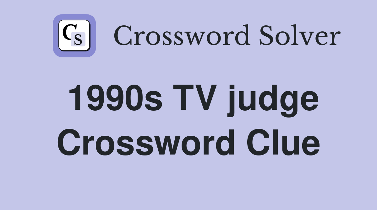 1990s TV judge Crossword Clue