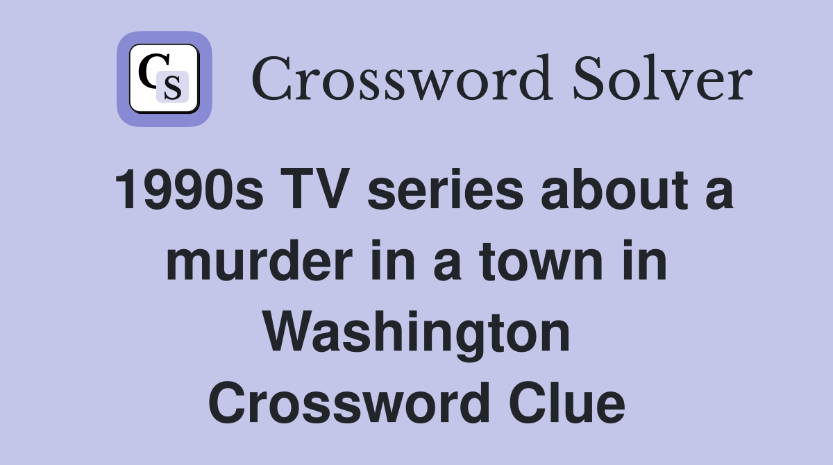 1990s TV series about a murder in a town in Washington Crossword Clue