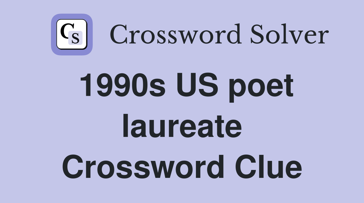 1990s US poet laureate Crossword Clue